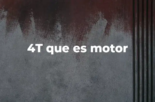 4t que es Motor
