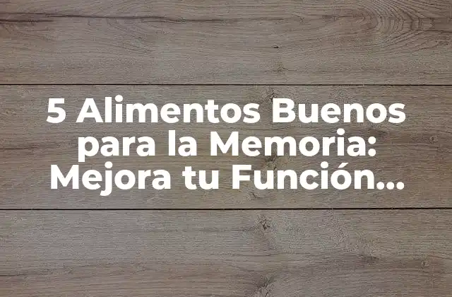 5 Alimentos Buenos para la Memoria: Mejora Tu Función Cerebral 2 ¿Cuál es la Relación entre la Alimentación y la Memoria?