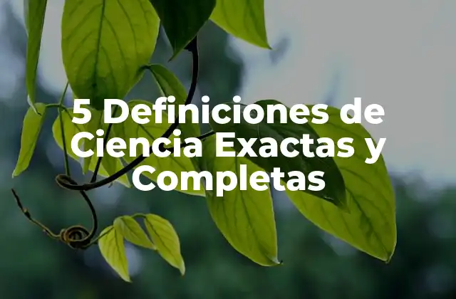 5 Definiciones de Ciencia Exactas y Completas