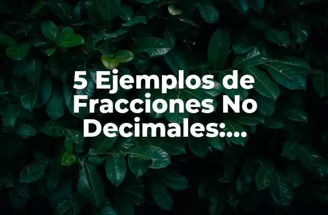 5 Ejemplos de Fracciones No Decimales: Entendiendo las Fracciones Irracionales