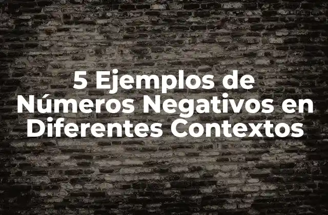5 Ejemplos de Números Negativos en Diferentes Contextos