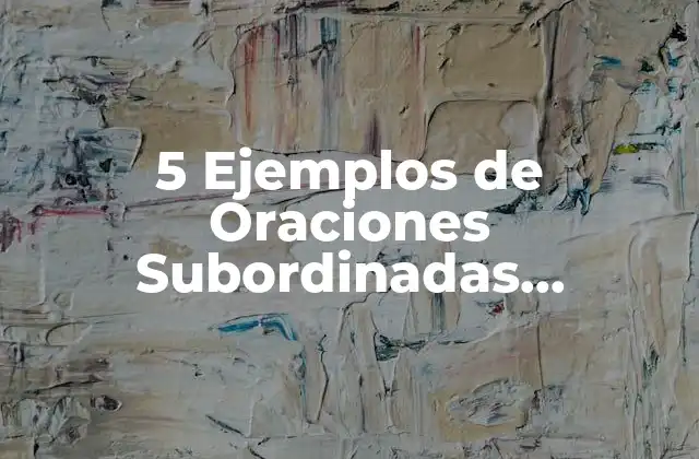 5 Ejemplos de Oraciones Subordinadas Adverbiales de Lugar