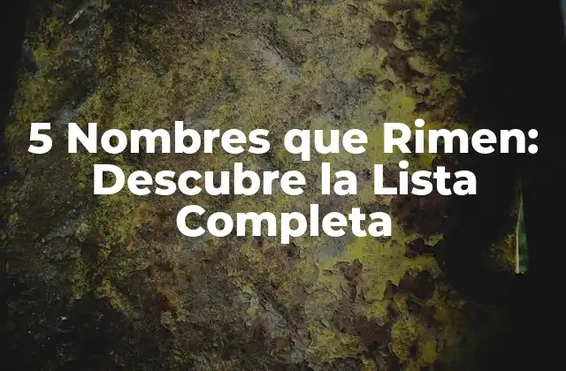 5 Nombres que Rimen: Descubre la Lista Completa