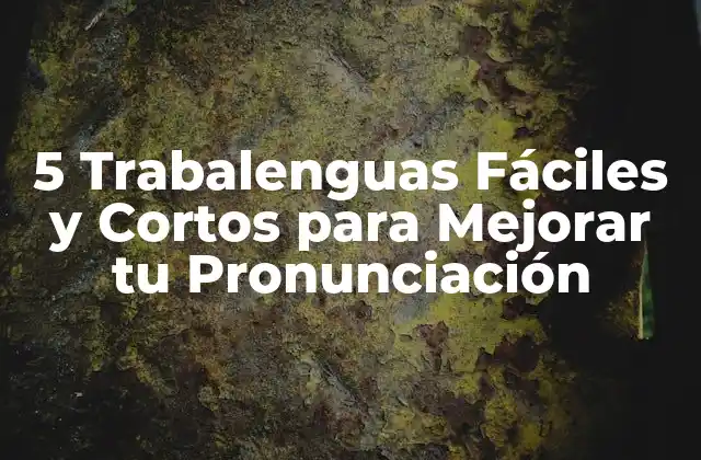 5 Trabalenguas Fáciles y Cortos para Mejorar Tu Pronunciación