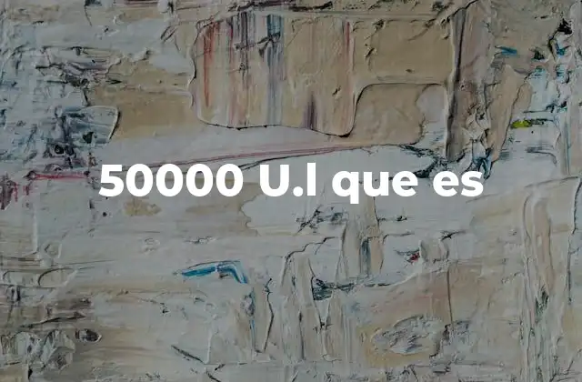 50000 U.l que es