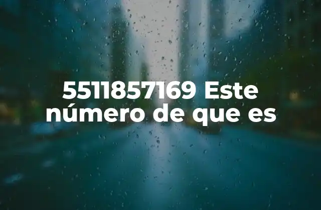 5511857169 Este Número de que es