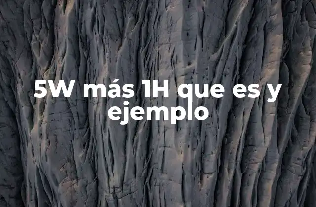 5w Más 1h que es y Ejemplo