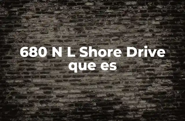 680 N L Shore Drive que es