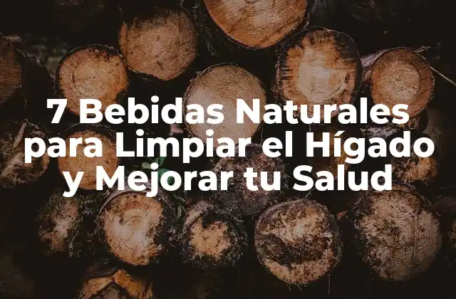 7 Bebidas Naturales para Limpiar el Hígado y Mejorar Tu Salud
