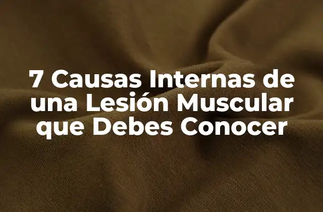 7 Causas Internas de una Lesión Muscular que Debes Conocer