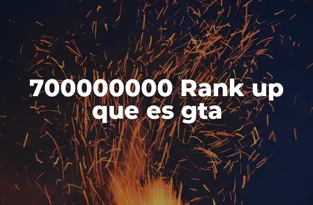 700000000 Rank Up que es Gta