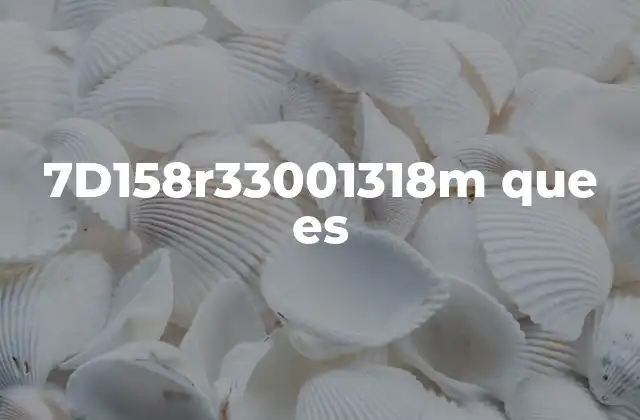 7d158r33001318m que es