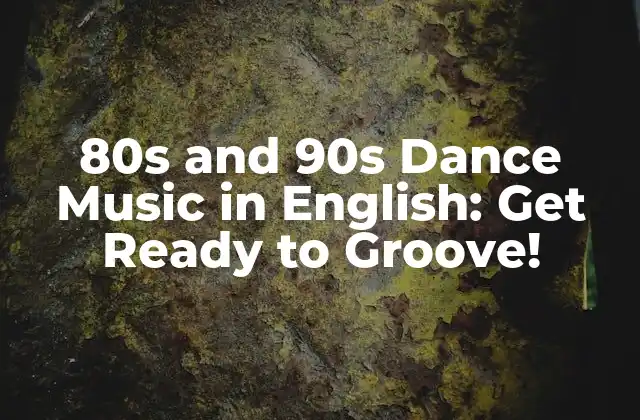 80s And 90s Dance Music In English: Get Ready To Groove!