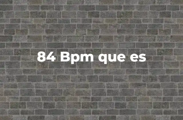 84 Bpm que es