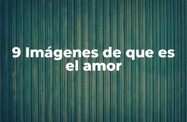 9 Imágenes de que es el Amor