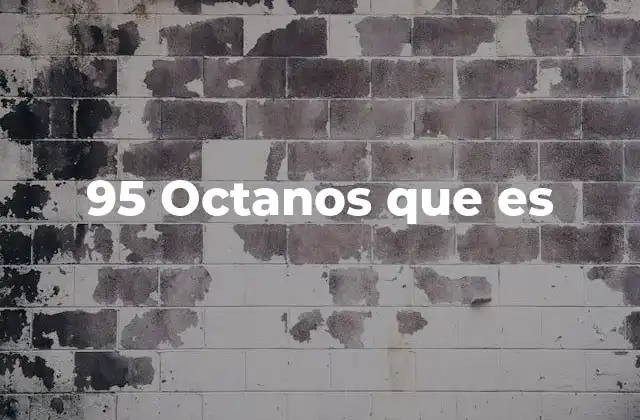 95 Octanos que es 2 Diferencias entre tipos de gasolina y su relación con el 95 octanos