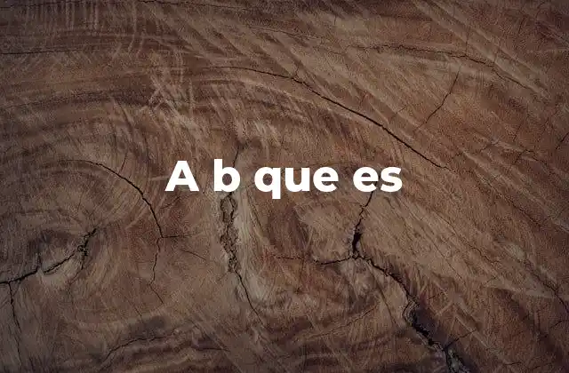 A B que es