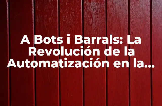 A Bots I Barrals: la Revolución de la Automatización en la Industria