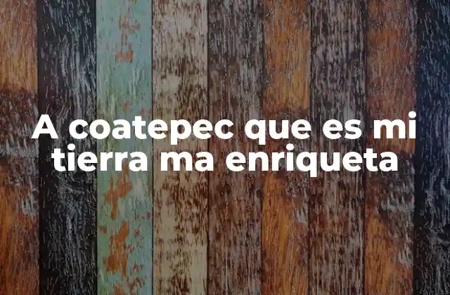 A Coatepec que es Mi Tierra Ma Enriqueta