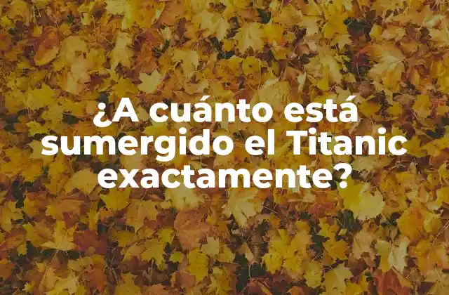 ¿a Cuánto Está Sumergido el Titanic Exactamente? 2 La Historia del Titanic
