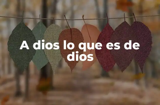 A Dios Lo que es de Dios