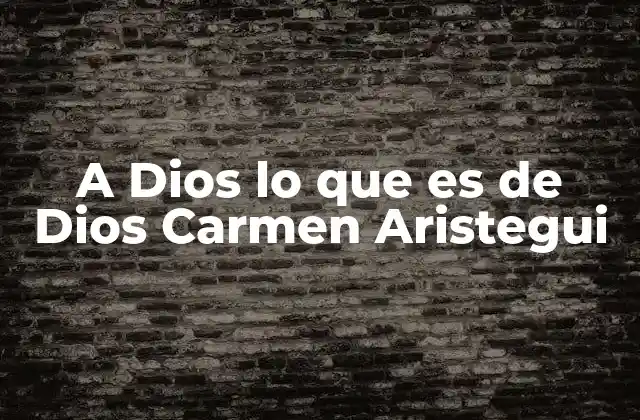 A Dios Lo que es de Dios Carmen Aristegui