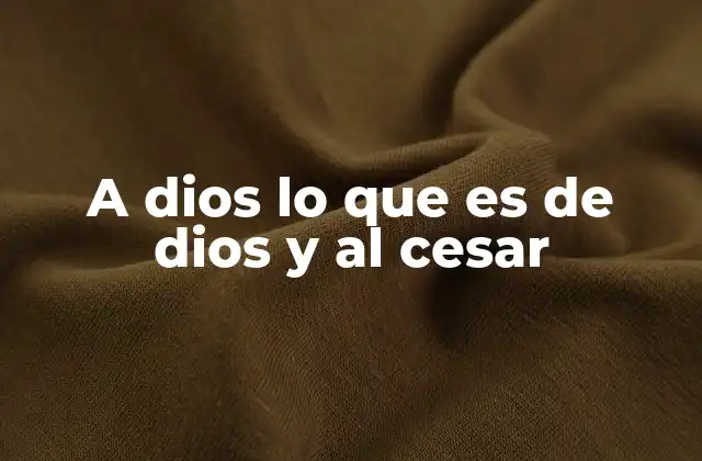 A Dios Lo que es de Dios y Al Cesar