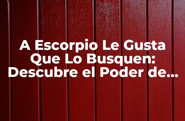 A Escorpio Le Gusta que Lo Busquen: Descubre el Poder de la Atracción en el Zodiaco