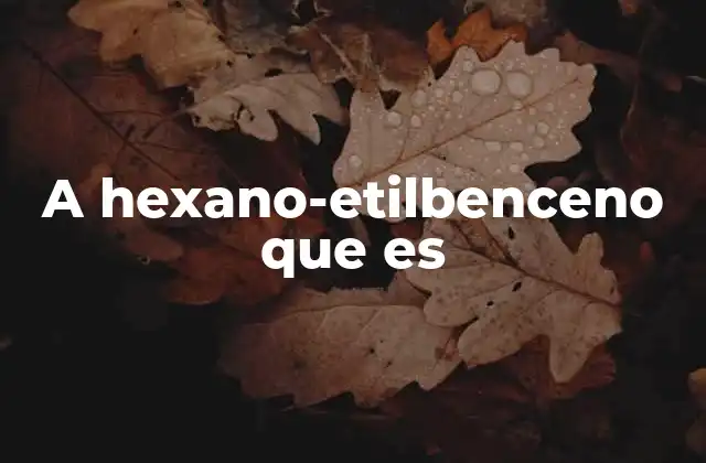 A Hexano-etilbenceno que es