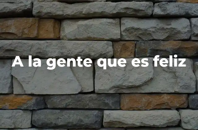 A la Gente que es Feliz