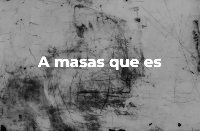 A Masas que es