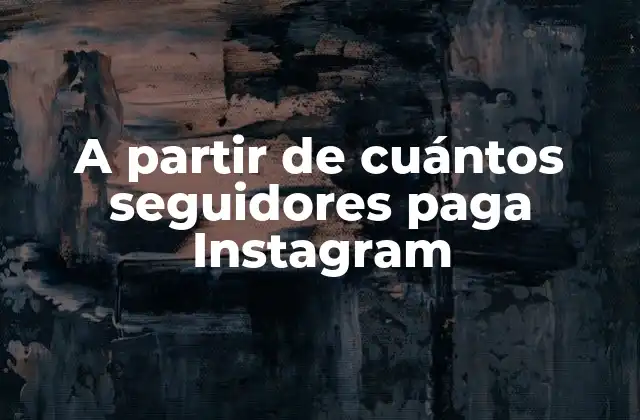 A Partir de Cuántos Seguidores Paga Instagram