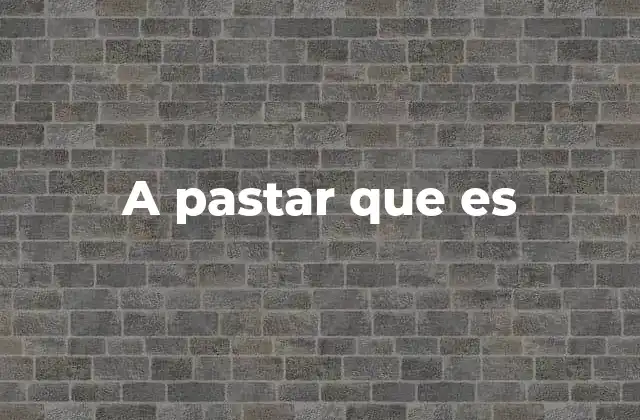A Pastar que es