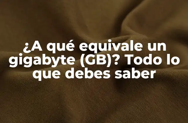 ¿a Qué Equivale un Gigabyte (gb)? Todo Lo que Debes Saber