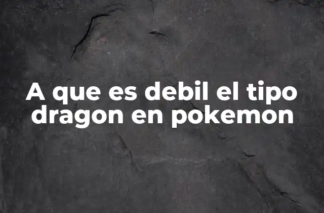 A que es Debil el Tipo Dragon en Pokemon 2 La importancia de las debilidades en el metagame Pokémon