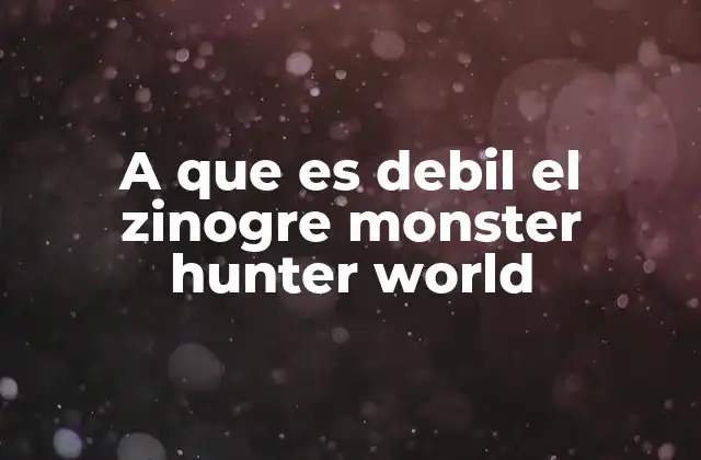 A que es Debil el Zinogre Monster Hunter World