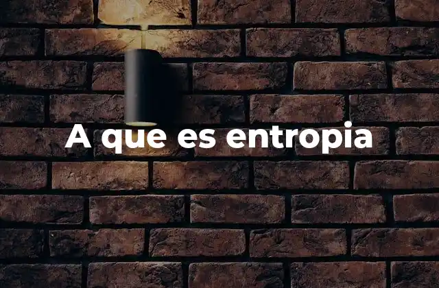 A que es Entropia