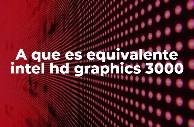 A que es Equivalente Intel Hd Graphics 3000
