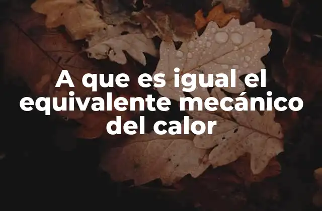 A que es Igual el Equivalente Mecánico Del Calor