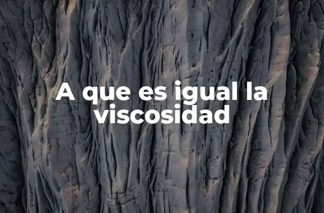 A que es Igual la Viscosidad