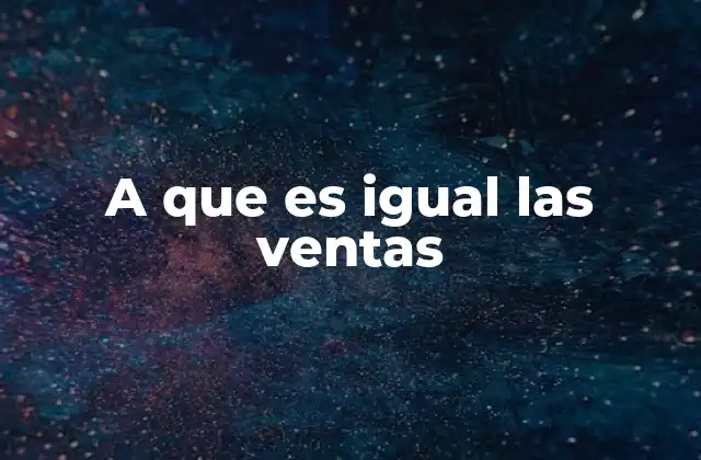 A que es Igual las Ventas