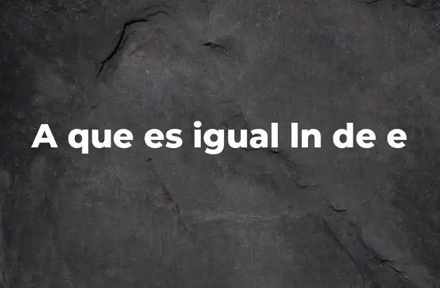 A que es Igual Ln de e 2 La importancia del número e en las matemáticas modernas