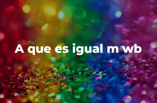 A que es Igual M Wb