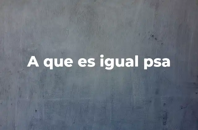 A que es Igual Psa