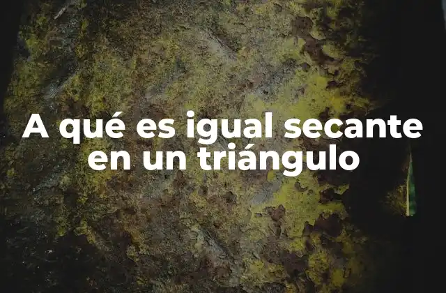 A Qué es Igual Secante en un Triángulo