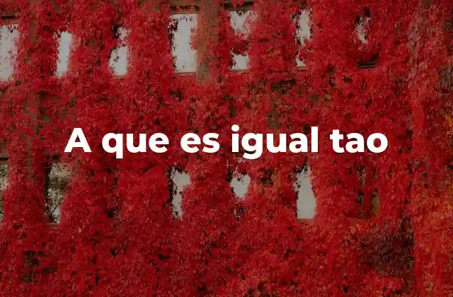 A que es Igual Tao