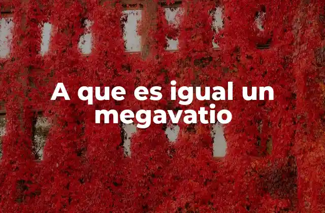 A que es Igual un Megavatio