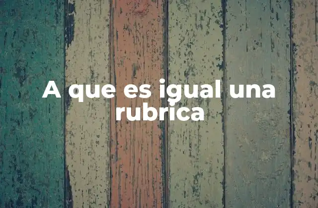 A que es Igual una Rubrica