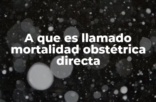 A que es Llamado Mortalidad Obstétrica Directa