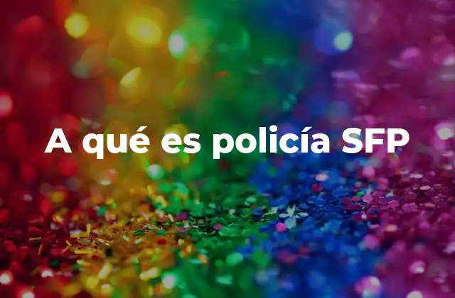 A Qué es Policía Sfp